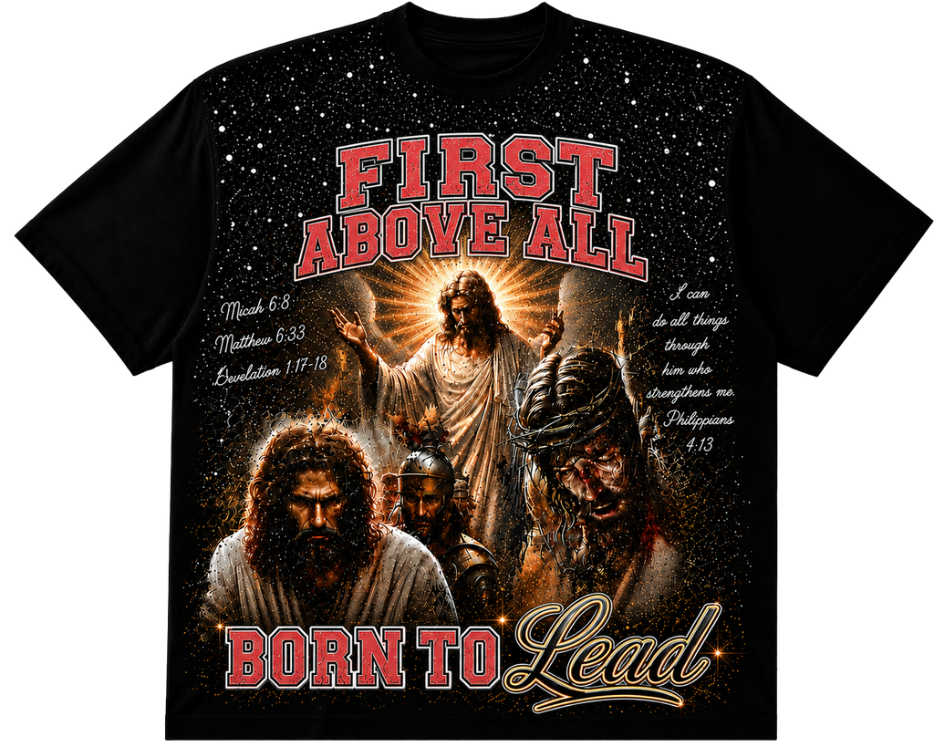 FIRST ABOVE ALL™ | Born To Lead | Premium Streetwear Tee